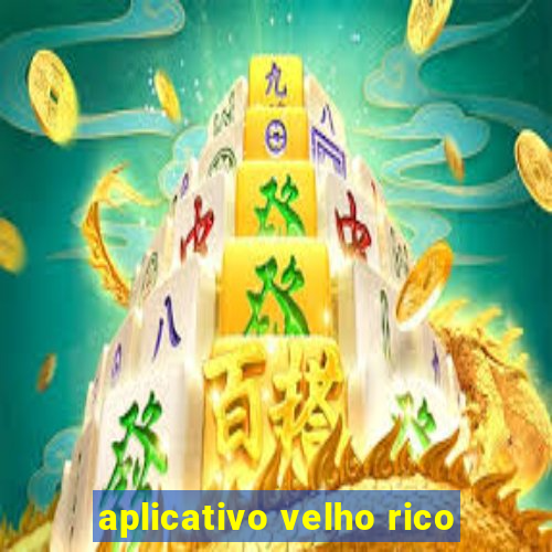 aplicativo velho rico